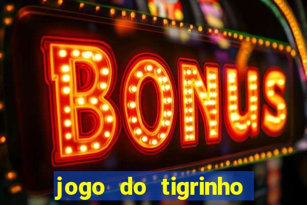 jogo do tigrinho sem depositar nada